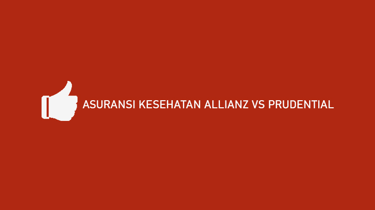 Asuransi Kesehatan Allianz VS Prudential