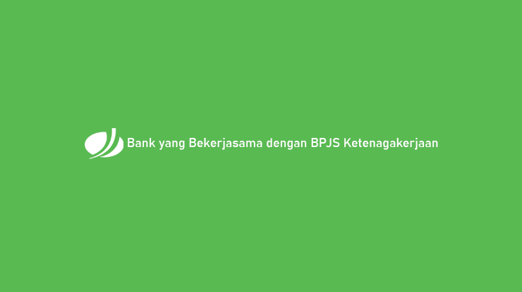 Bank yang Bekerjasama dengan BPJS Ketenagakerjaan