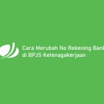 Cara Merubah No Rekening Bank di BPJS Ketenagakerjaan