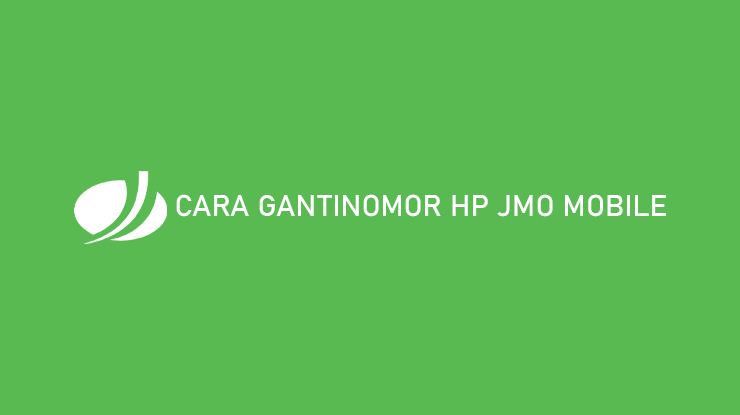 Cara Ganti Nomor HP JMO Mobile
