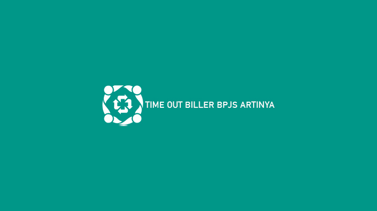 Time Out Biller BPJS Artinya