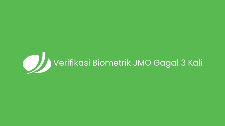 Verifikasi Biometrik JMO Gagal 3 Kali
