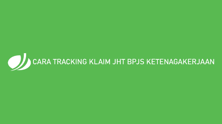 Cara Tracking Klaim BPJS Ketenagakerjaan